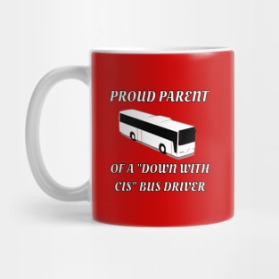 Proud Parent Of A "Down With Cis" Bus Driver Mug